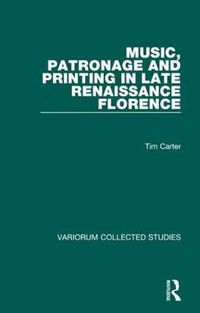 Cover image for Music, Patronage and Printing in Late Renaissance Florence