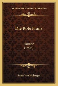 Cover image for Die Rote Franz: Roman (1906)