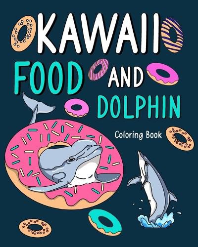 Cover image for Kawaii Food and Dolphin Coloring Book