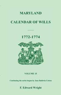 Cover image for Maryland Calendar of Wills, Volume 15: 1772-1774