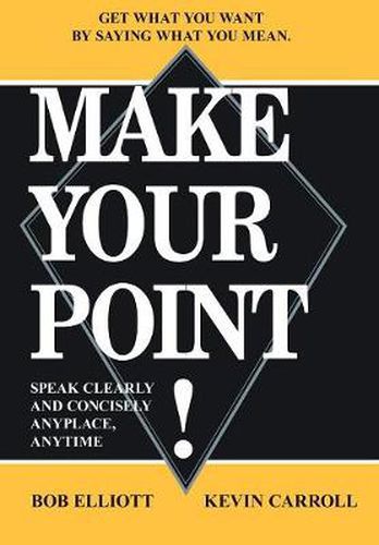 Cover image for Make Your Point!: Speak Clearly and Concisely Anyplace, Anytime