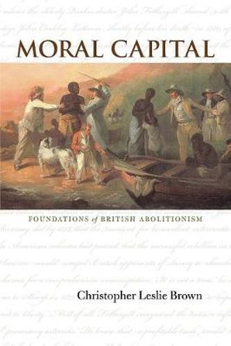 Cover image for Moral Capital: Foundations of British Abolitionism