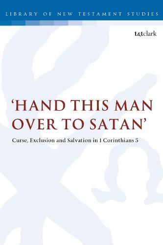 Cover image for Hand this man over to Satan': Curse, Exclusion and Salvation in 1 Corinthians 5