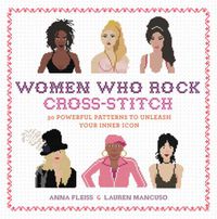 Cover image for Women Who Rock Cross-Stitch: 30 Powerful Patterns to Unleash Your Inner Icon