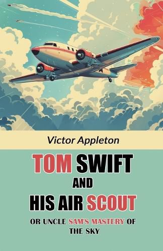 Cover image for Tom Swift And His Air ScoutOr Uncle Sam's Mastery of the Sky (Edition2024)