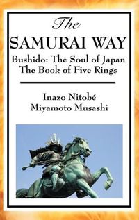 Cover image for The Samurai Way, Bushido: The Soul of Japan and the Book of Five Rings