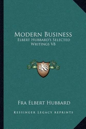 Modern Business: Elbert Hubbard's Selected Writings V8