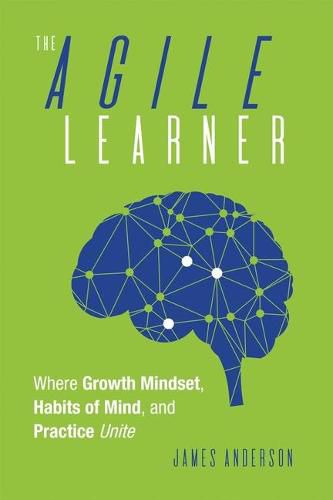 Cover image for The Agile Learner: Where Growth Mindset, Habits of Mind, and Practice Unite
