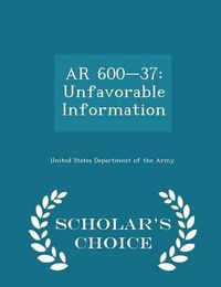 Cover image for AR 600-37: Unfavorable Information - Scholar's Choice Edition