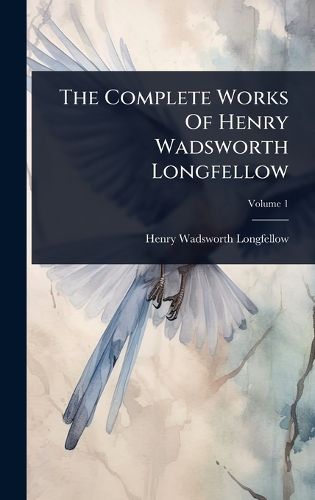 Cover image for The Complete Works Of Henry Wadsworth Longfellow