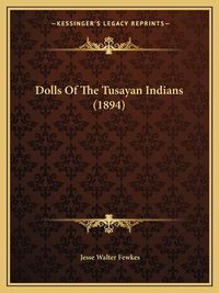 Cover image for Dolls of the Tusayan Indians (1894)