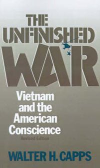 Cover image for The Unfinished War: Vietnam and the American Conscience