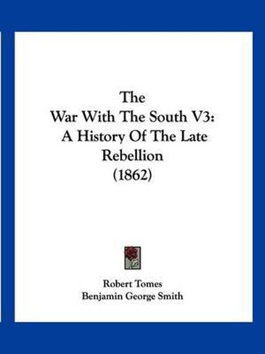 Cover image for The War with the South V3: A History of the Late Rebellion (1862)