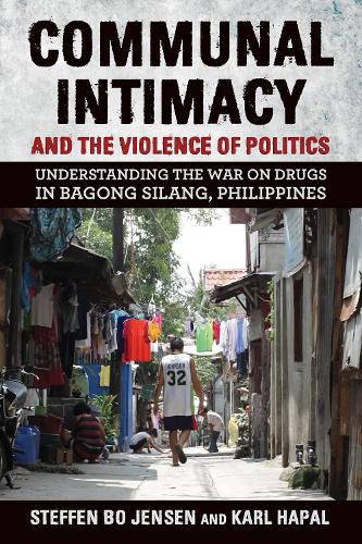 Cover image for Communal Intimacy and the Violence of Politics: Understanding the War on Drugs in Bagong Silang, Philippines