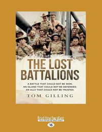 Cover image for The Lost Battalions: A battle that could not be won. An island that could not be defended. An ally that could not be trusted.