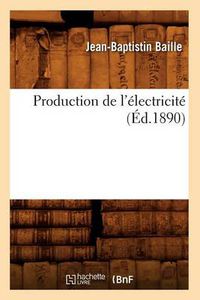 Cover image for Production de l'Electricite (Ed.1890)