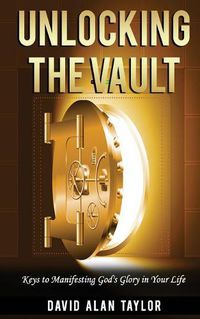 Cover image for Unlocking the Vault: Keys to Manifesting God's Glory in Your Life