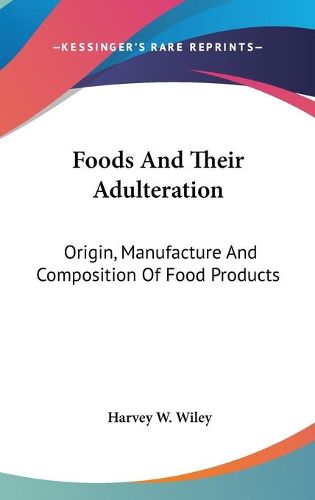 Cover image for Foods and Their Adulteration: Origin, Manufacture and Composition of Food Products