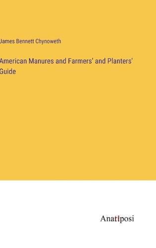 Cover image for American Manures and Farmers' and Planters' Guide