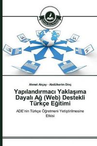 Cover image for Yap&#305;land&#305;rmac&#305; Yakla&#351;&#305;ma Dayal&#305; A&#287; (Web) Destekli Turkce E&#287;itimi