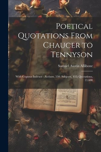 Poetical Quotations From Chaucer to Tennyson