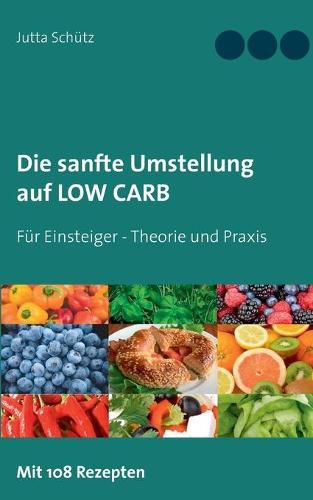 Die sanfte Umstellung auf Low Carb: Fur Einsteiger - Theorie und Praxis