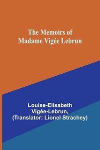 Cover image for The Memoirs of Madame Vigee Lebrun