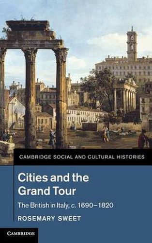 Cover image for Cities and the Grand Tour: The British in Italy, c.1690-1820