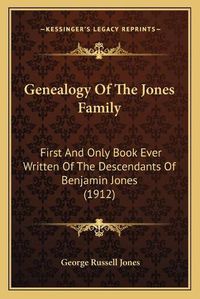 Cover image for Genealogy of the Jones Family: First and Only Book Ever Written of the Descendants of Benjamin Jones (1912)