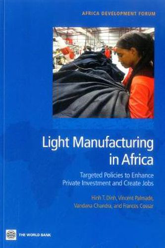 Cover image for Light Manufacturing in Africa: Targeted Policies to Enhance Private Investment and Create Jobs