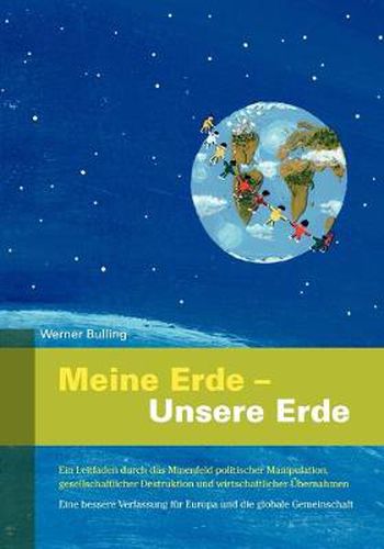 Cover image for Meine Erde - Unsere Erde: Ein Leitfaden durch das Minenfeld politischer Manipulation, gesellschaftlicher Destruktion und wirtschaftlicher UEbernahmen