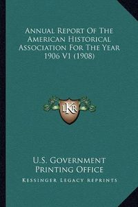 Cover image for Annual Report of the American Historical Association for the Year 1906 V1 (1908)