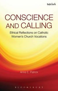 Cover image for Conscience and Calling: Ethical Reflections on Catholic Women's Church Vocations