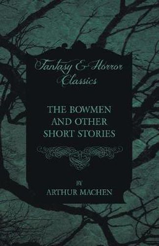 Cover image for The Bowmen - And Other Short Stories by Arthur Mache (Fantasy and Horror Classics)