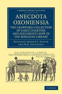 Cover image for Anecdota Oxoniensia. The Crawford Collection of Early Charters and Documents Now in the Bodleian Library
