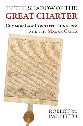 Cover image for In the Shadow of the Great Charter: Common Law Constitutionalism and the Magna Carta