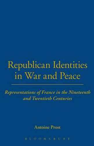 Cover image for Republican Identities in War and Peace: Representations of France in the Nineteenth and Twentieth Centuries