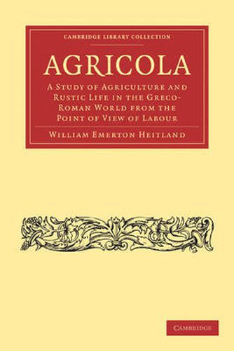 Cover image for Agricola: A Study of Agriculture and Rustic Life in the Greco-Roman World from the Point of View of Labour