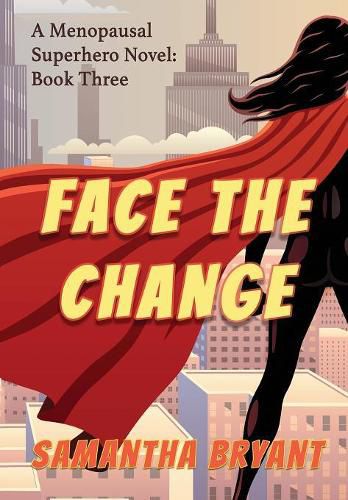 Cover image for Face the Change: Menopausal Superheroes, Book Three