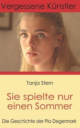 Cover image for Sie spielte nur einen Sommer: Die Geschichte der Pia Degermark