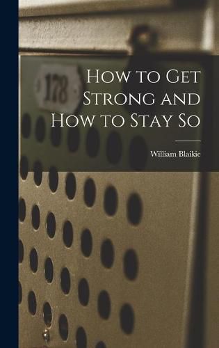 Cover image for How to Get Strong and How to Stay so [microform]