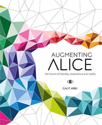 Cover image for Augmenting Alice: The Future of Identity, Experience and Reality