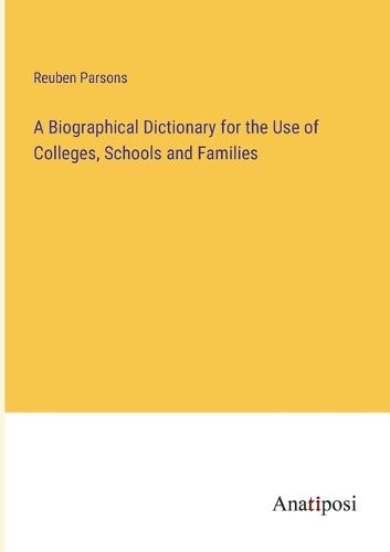 Cover image for A Biographical Dictionary for the Use of Colleges, Schools and Families