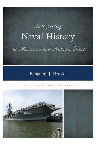 Cover image for Interpreting Naval History at Museums and Historic Sites