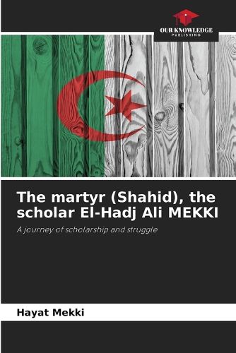 Cover image for The martyr (Shahid), the scholar El-Hadj Ali MEKKI