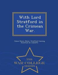 Cover image for With Lord Stratford in the Crimean War. - War College Series