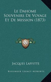 Cover image for Le Dahome Souvenirs de Voyage Et de Mission (1873)