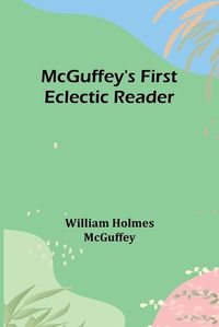 Cover image for McGuffey's First Eclectic Reader