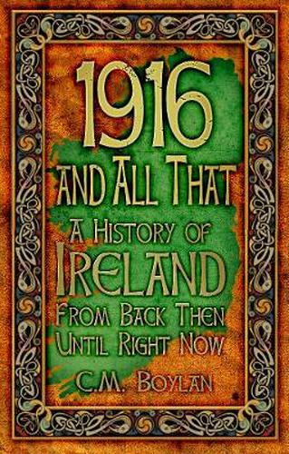 Cover image for 1916 and All That: A History of Ireland From Back Then Until Right Now