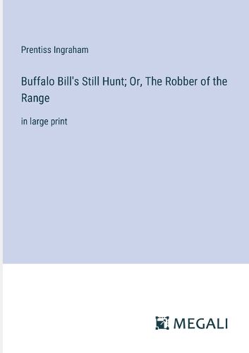Cover image for Buffalo Bill's Still Hunt; Or, The Robber of the Range